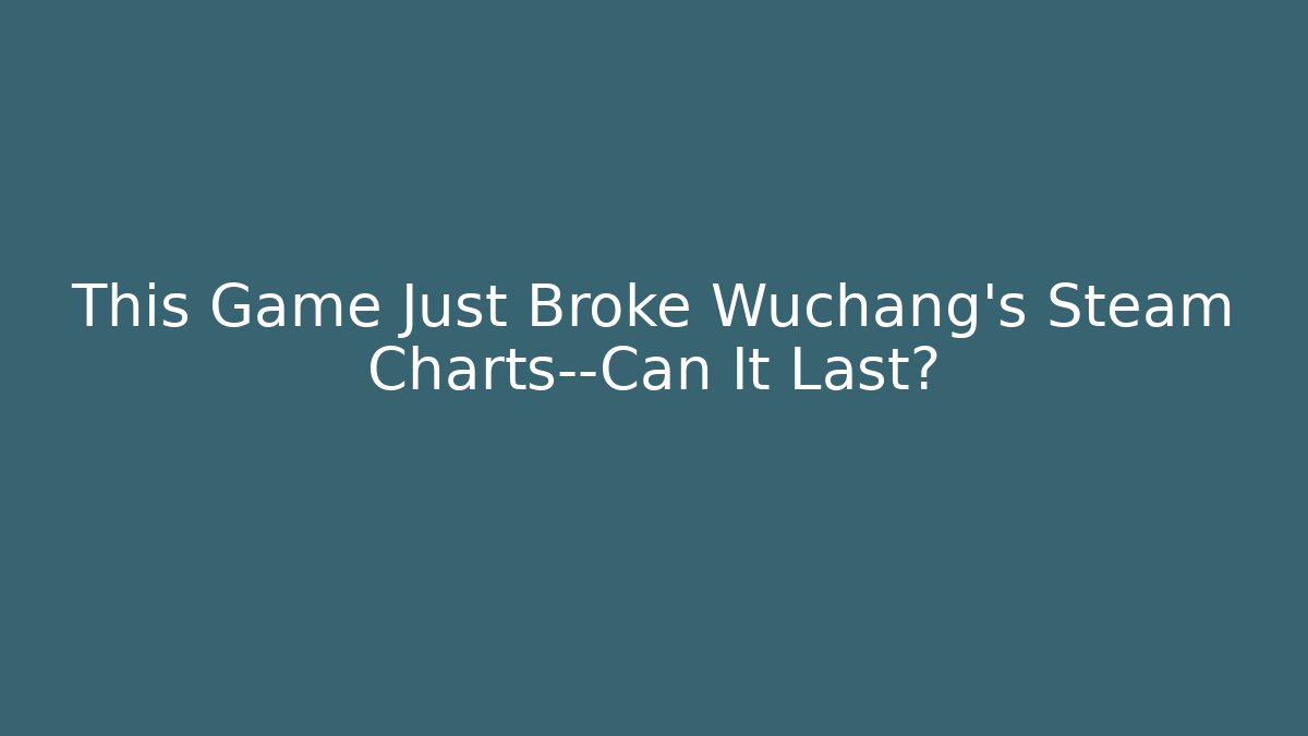 This Game Just Broke Wuchang’s Steam Charts—Can It Last? - Create More Assets