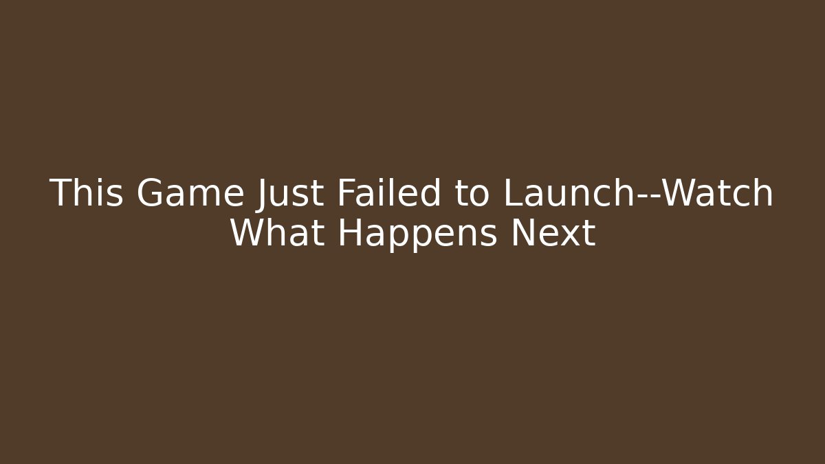 This Game Just Failed to Launch—Watch What Happens Next