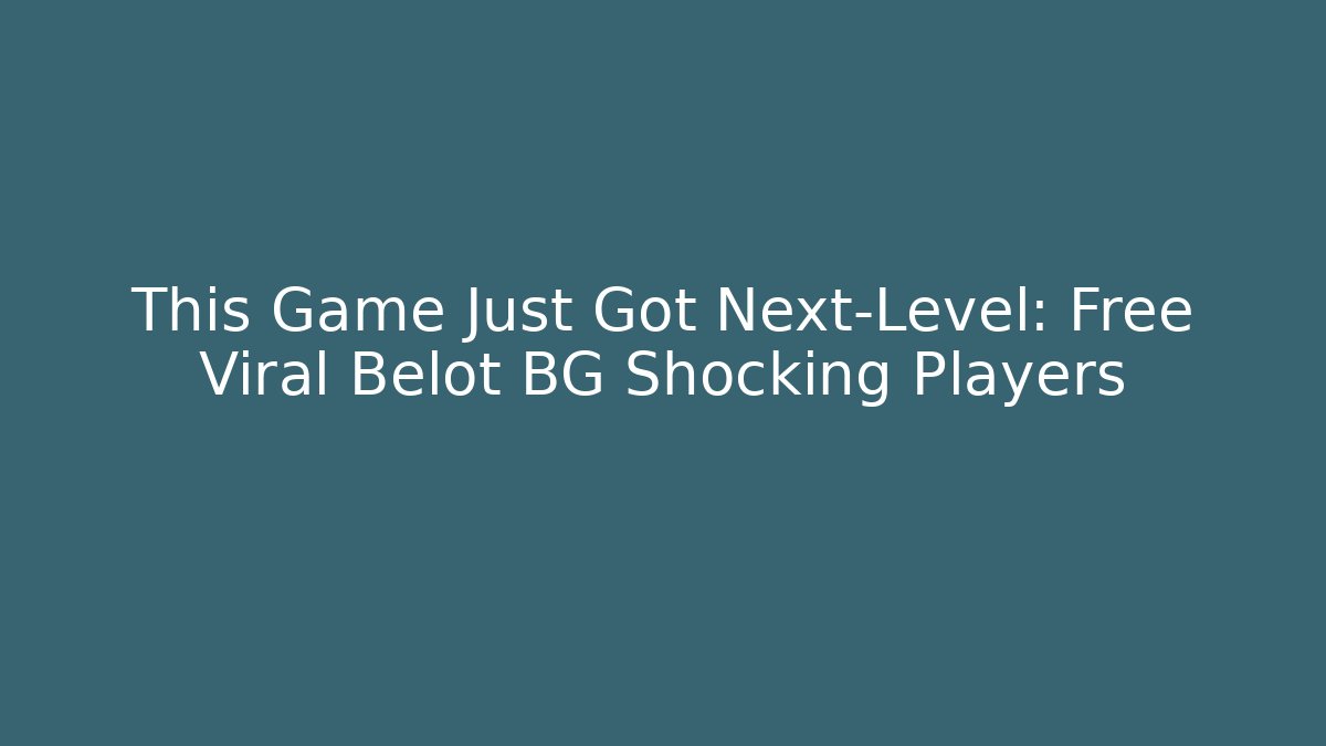 This Game Just Got Next-Level: Free Viral Belot BG Shocking Players