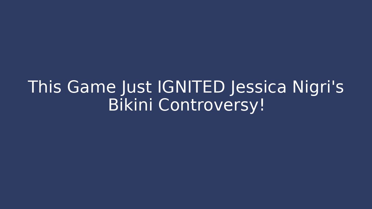 This Game Just IGNITED Jessica Nigri's Bikini Controversy!