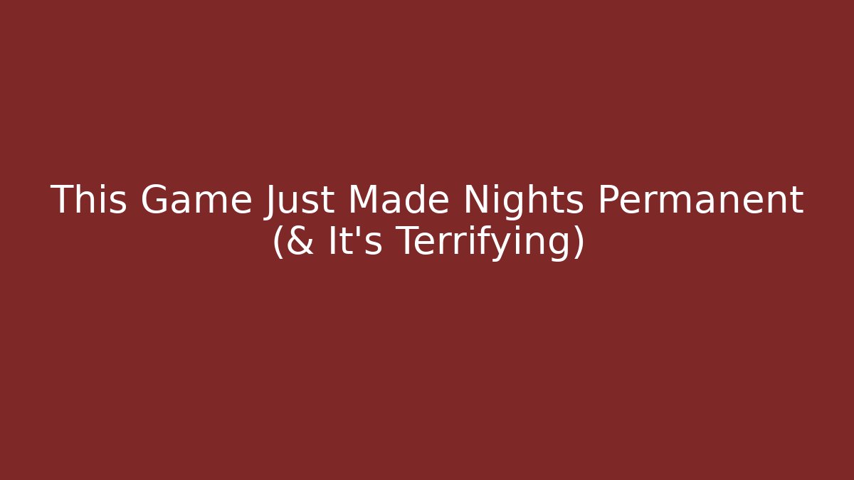 This Game Just Made Nights Permanent (& It's Terrifying) - Create More Assets