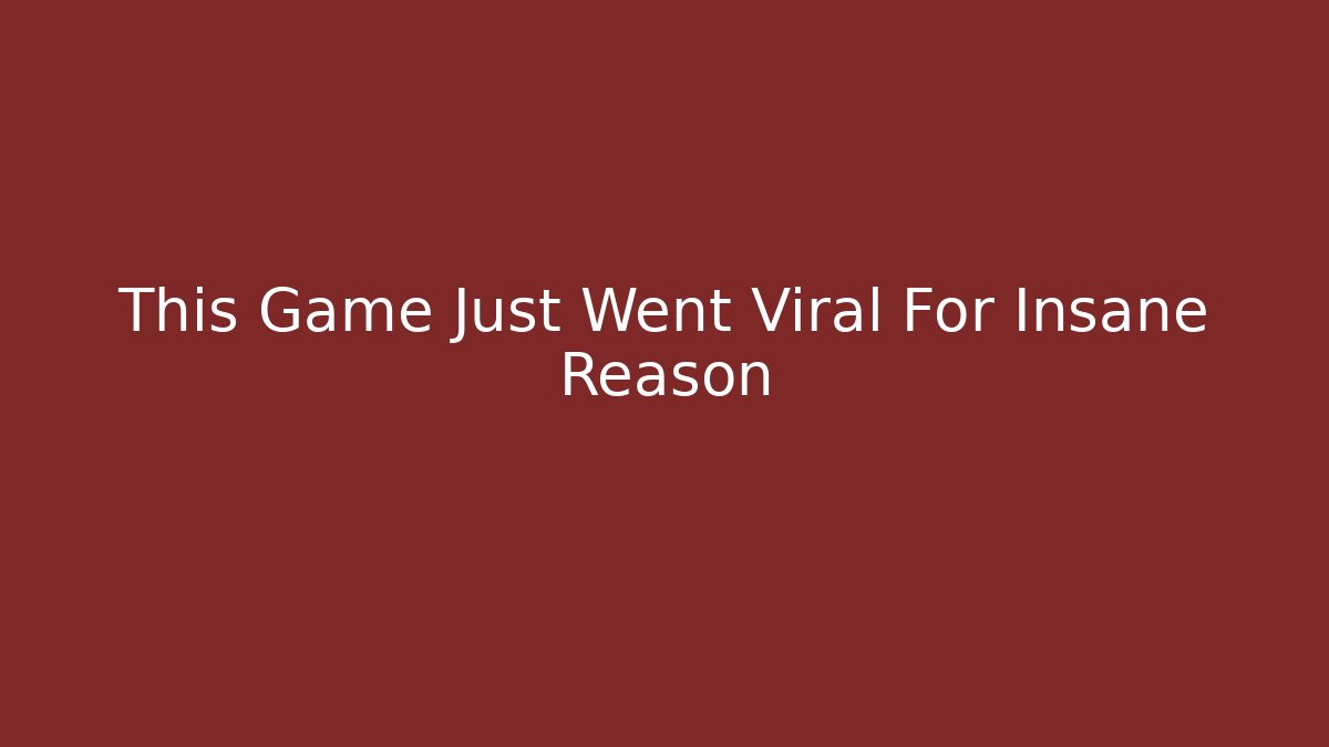 This Game Just Went Viral For Insane Reason