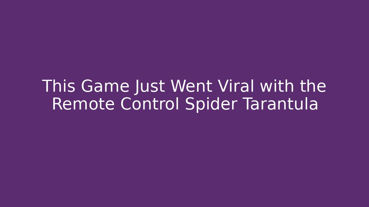 This Game Just Went Viral with the Remote Control Spider Tarantula