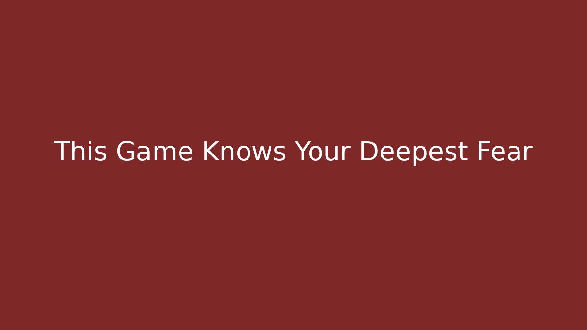 This Game Knows Your Deepest Fear - Create More Assets