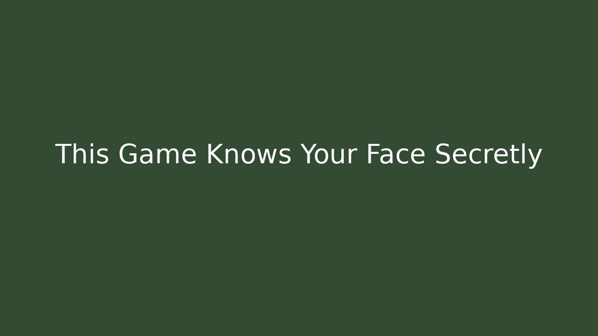 This Game Knows Your Face Secretly - Create More Assets