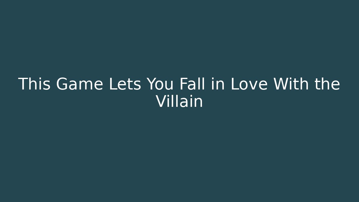 This Game Lets You Fall in Love With the Villain