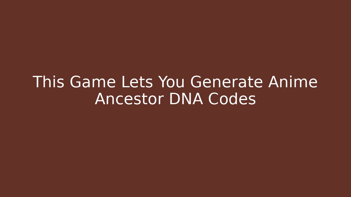 This Game Lets You Generate Anime Ancestor DNA Codes - Create More Assets