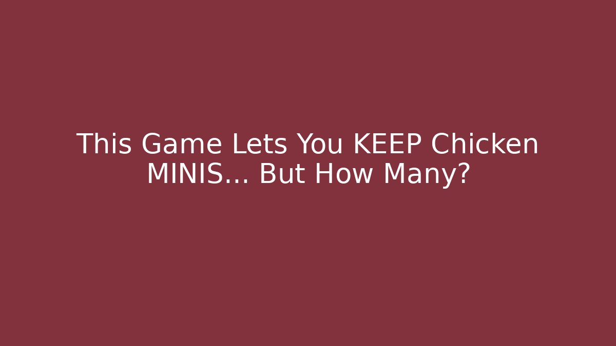This Game Lets You KEEP Chicken MINIS... But How Many?