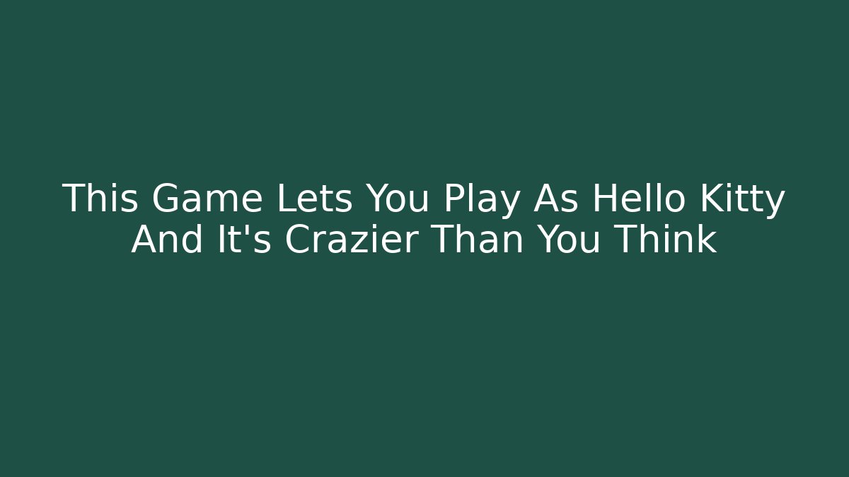 This Game Lets You Play As Hello Kitty And It's Crazier Than You Think