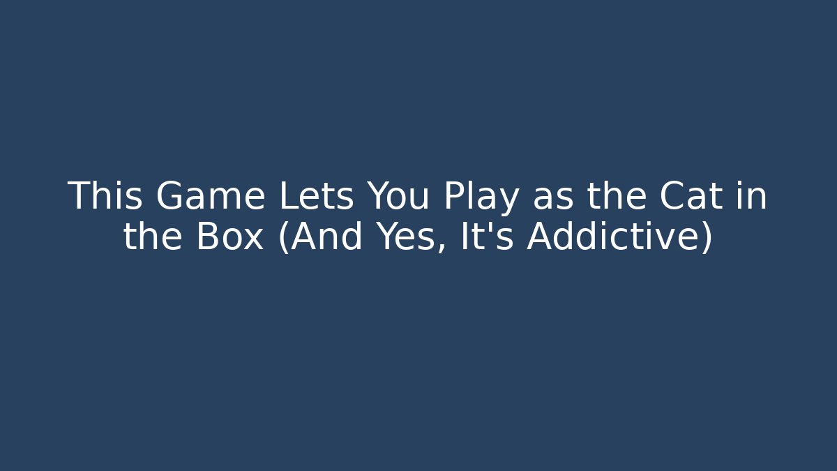 This Game Lets You Play as the Cat in the Box (And Yes, It's Addictive)