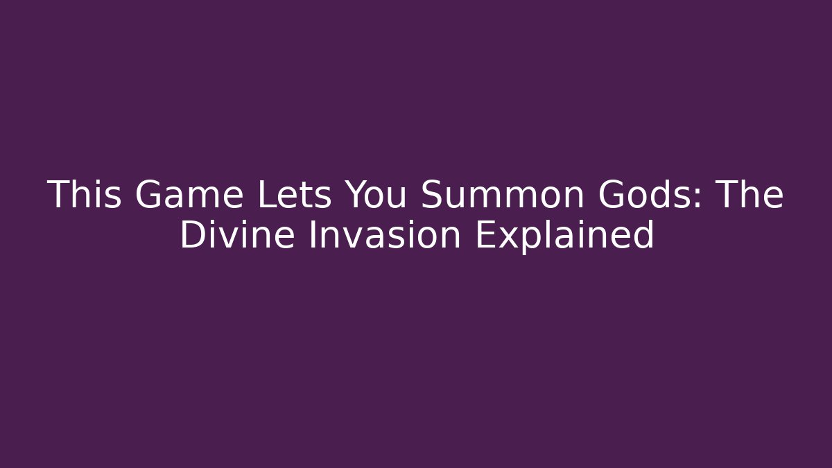 This Game Lets You Summon Gods: The Divine Invasion Explained