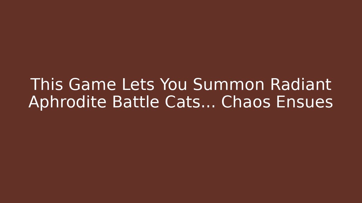 This Game Lets You Summon Radiant Aphrodite Battle Cats… Chaos Ensues