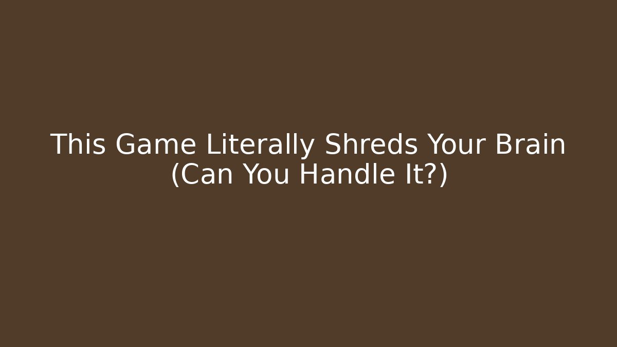 This Game Literally Shreds Your Brain (Can You Handle It?) - Create More Assets