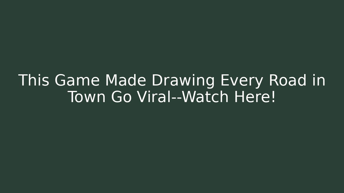 This Game Made Drawing Every Road in Town Go Viral—Watch Here!