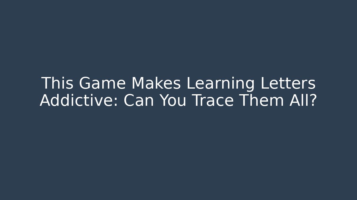 This Game Makes Learning Letters Addictive: Can You Trace Them All? - Create More Assets