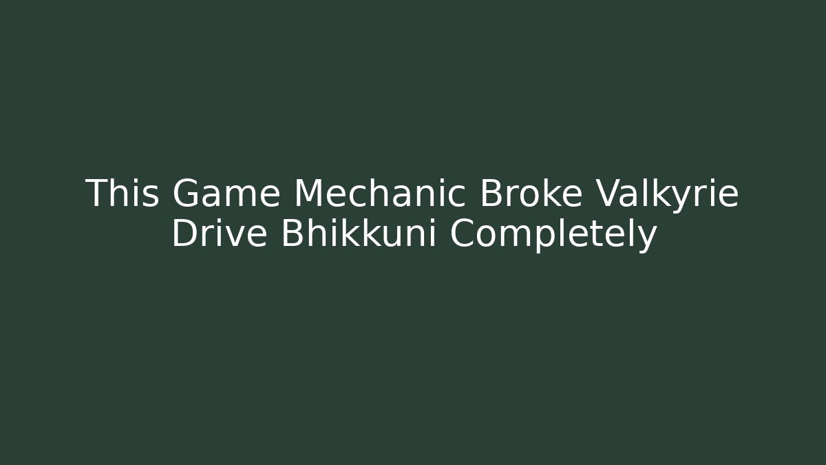 This Game Mechanic Broke Valkyrie Drive Bhikkuni Completely