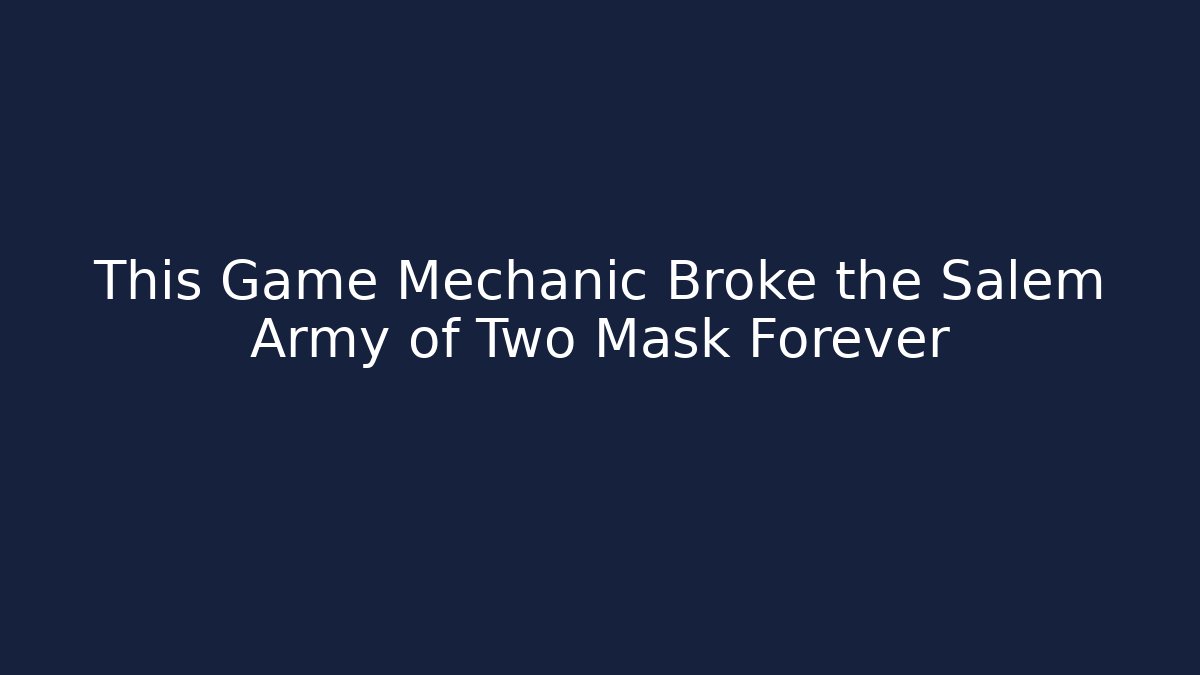 This Game Mechanic Broke the Salem Army of Two Mask Forever