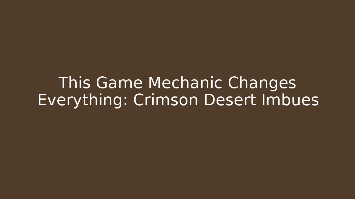This Game Mechanic Changes Everything: Crimson Desert Imbues - Create More Assets