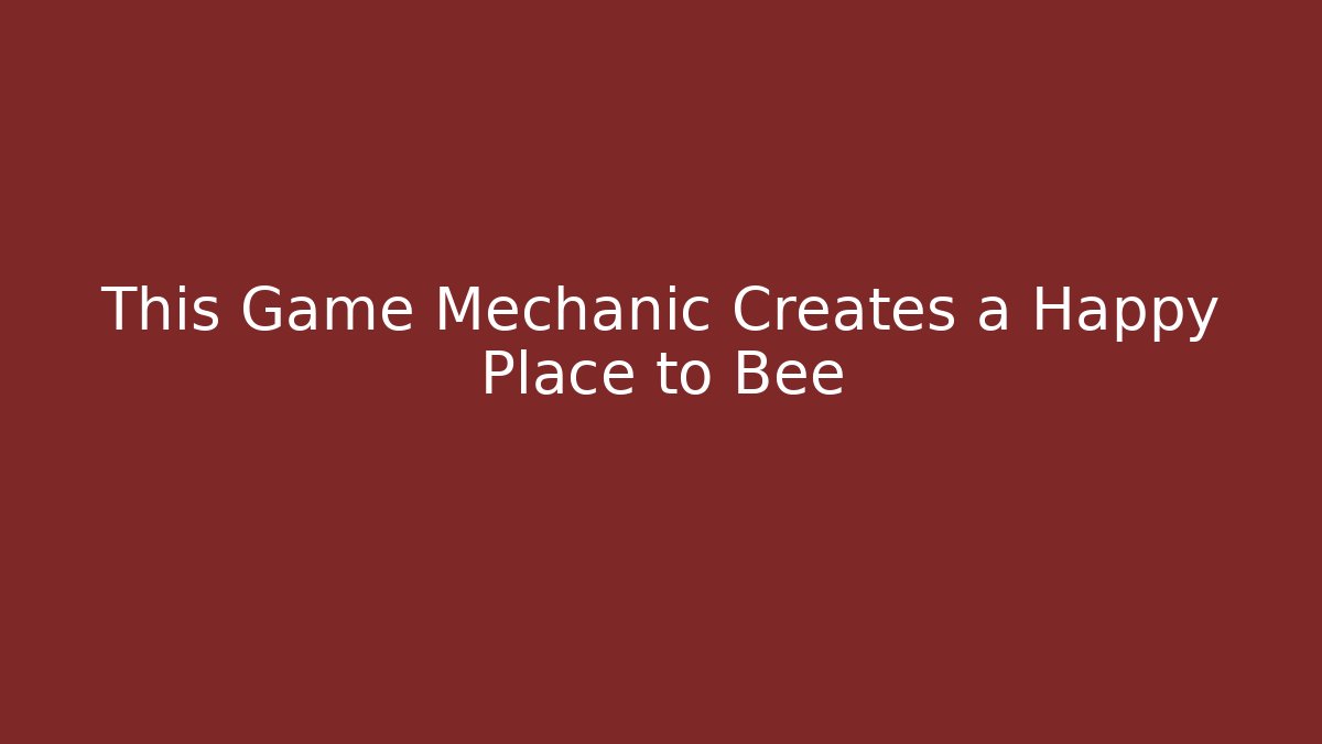 This Game Mechanic Creates a Happy Place to Bee - Create More Assets