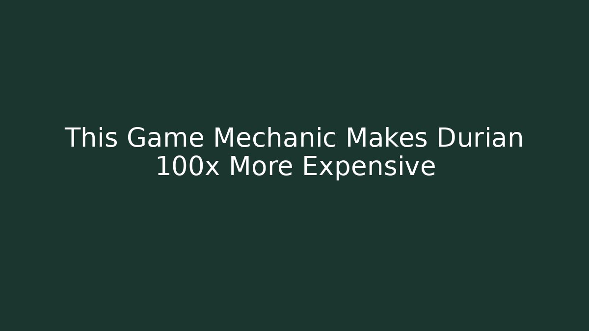 This Game Mechanic Makes Durian 100x More Expensive