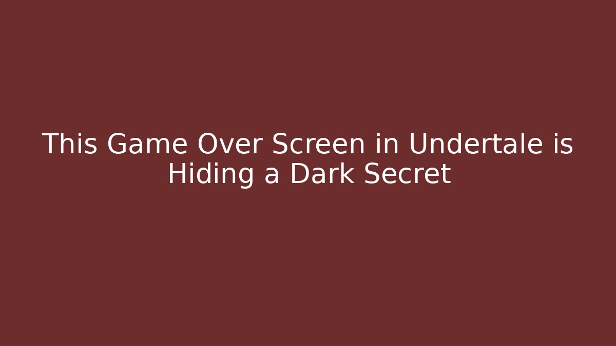 This Game Over Screen in Undertale is Hiding a Dark Secret