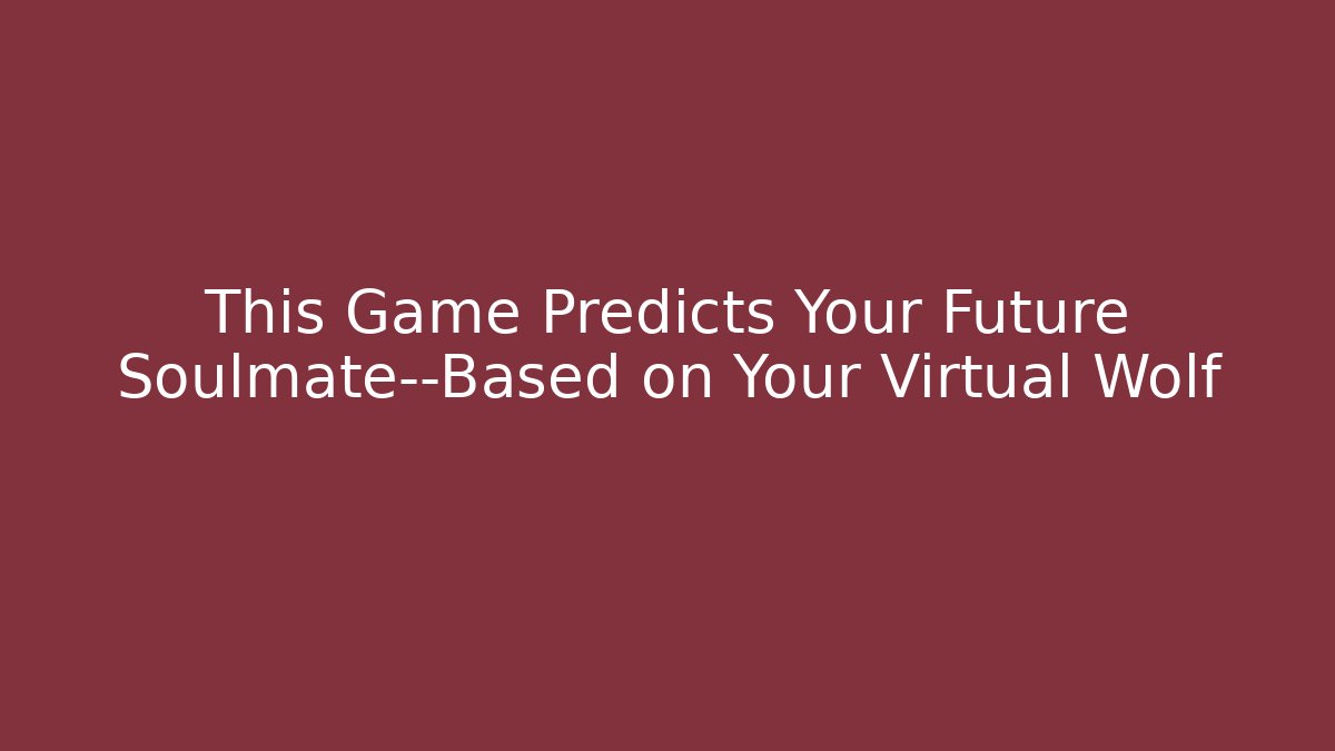 This Game Predicts Your Future Soulmate—Based on Your Virtual Wolf - Create More Assets