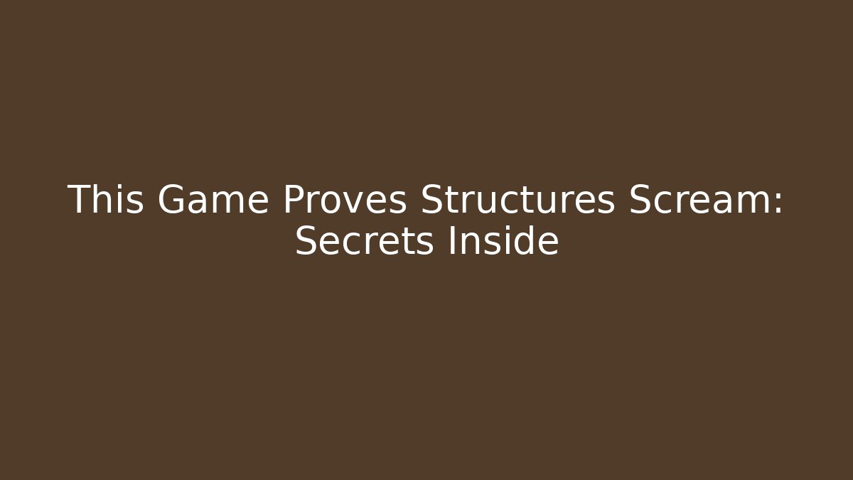 This Game Proves Structures Scream: Secrets Inside - Create More Assets