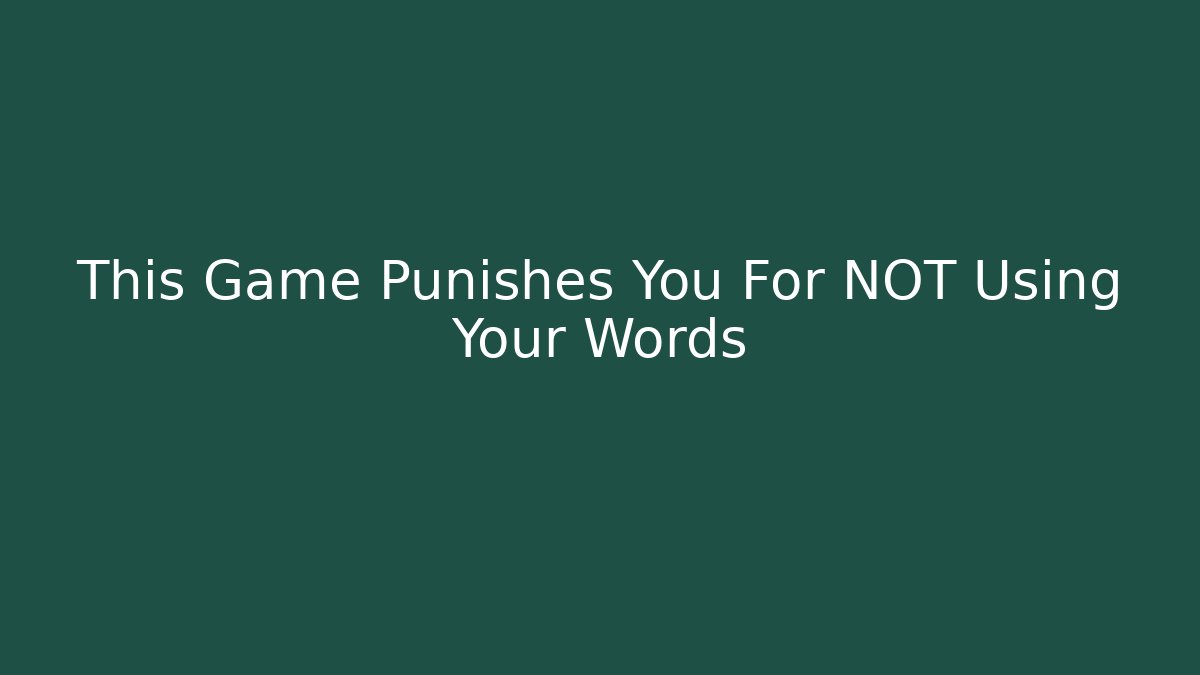 This Game Punishes You For NOT Using Your Words - Create More Assets