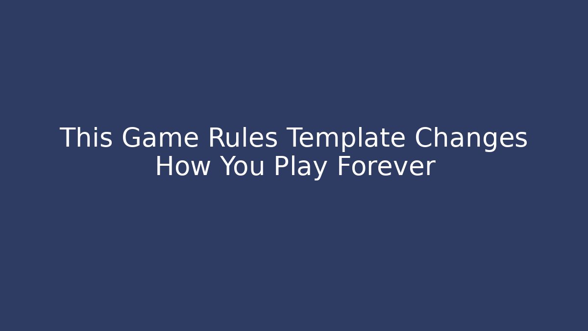 This Game Rules Template Changes How You Play Forever