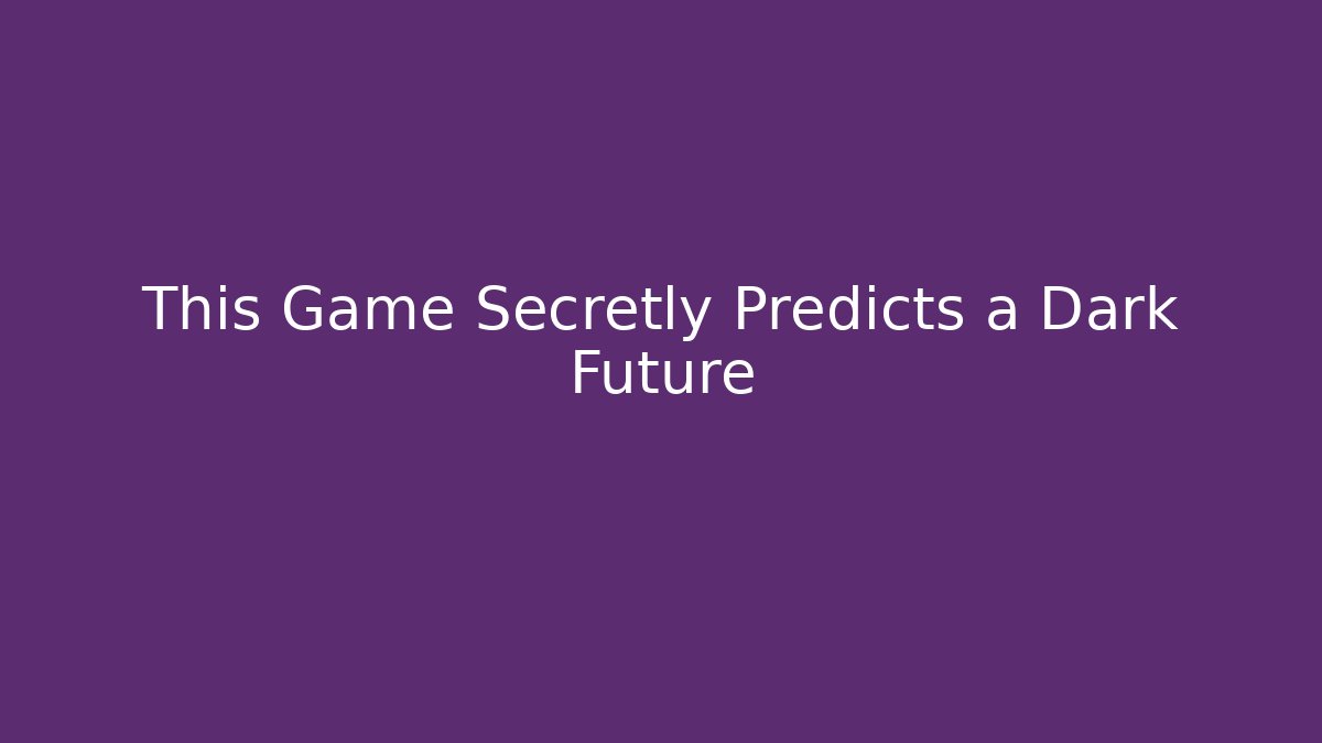 This Game Secretly Predicts a Dark Future