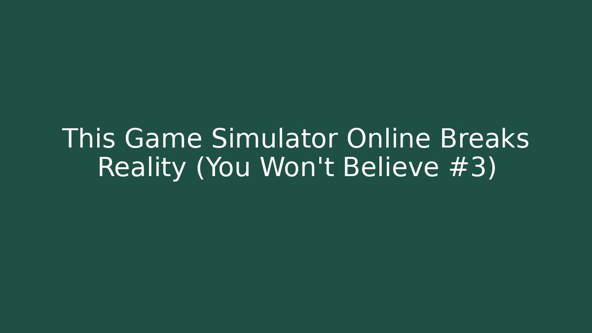 This Game Simulator Online Breaks Reality (You Won't Believe #3)