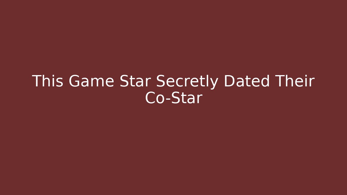 This Game Star Secretly Dated Their Co-Star - Create More Assets