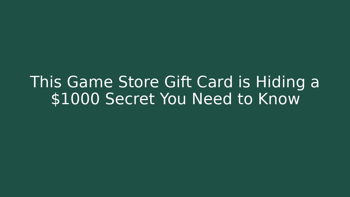 This Game Store Gift Card is Hiding a $1000 Secret You Need to Know