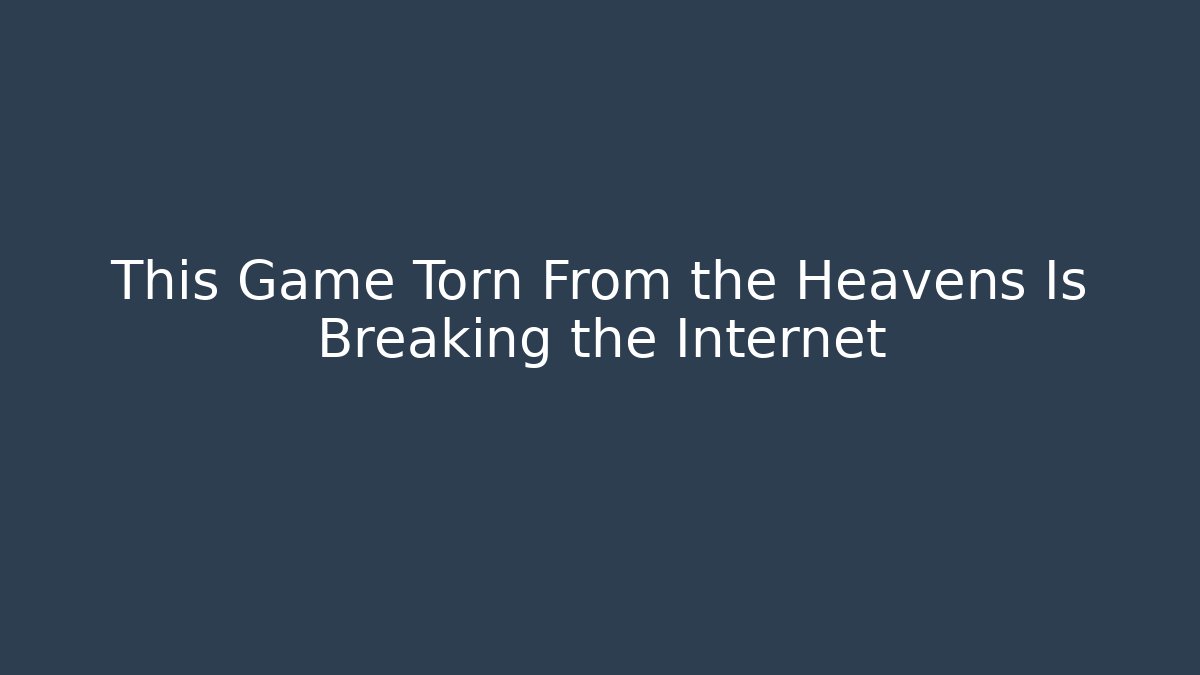 This Game Torn From the Heavens Is Breaking the Internet - Create More Assets