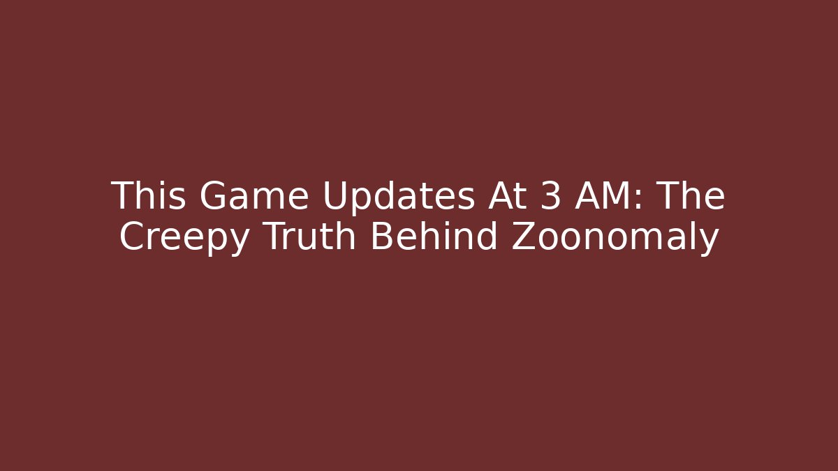 This Game Updates At 3 AM: The Creepy Truth Behind Zoonomaly