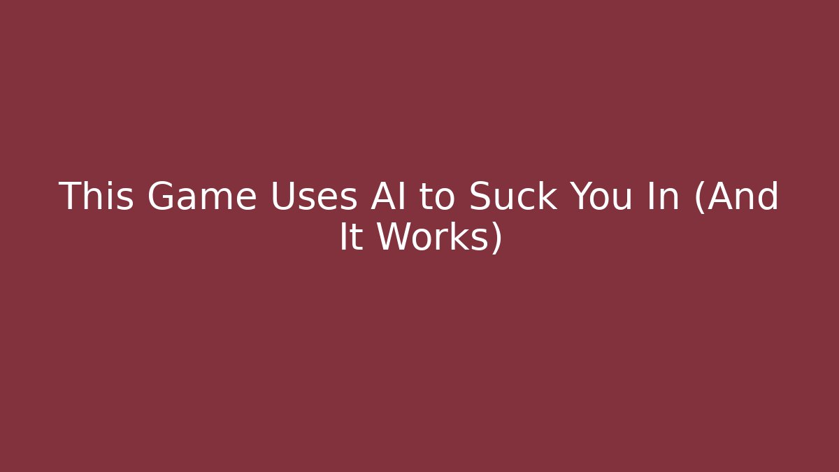 This Game Uses AI to Suck You In (And It Works)
