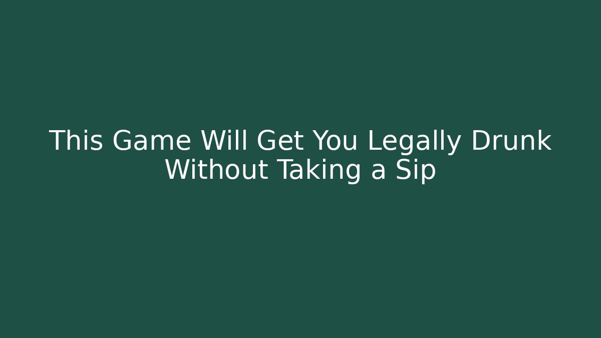 This Game Will Get You Legally Drunk Without Taking a Sip - Create More Assets