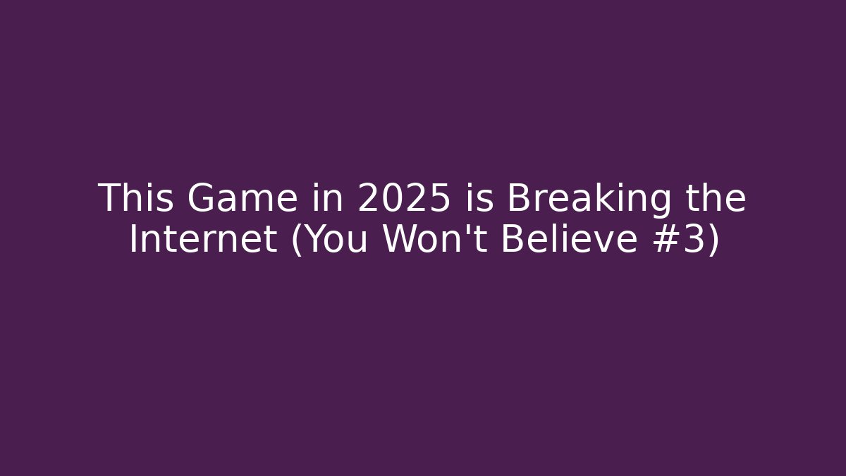 This Game in 2025 is Breaking the Internet (You Won't Believe #3)