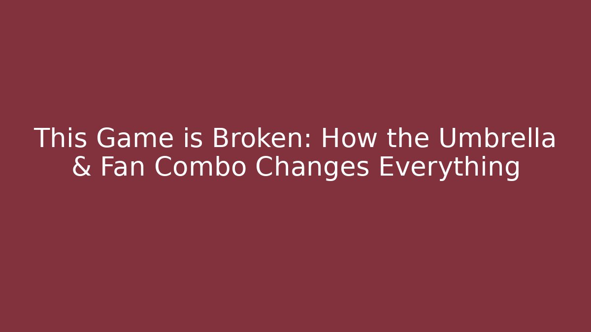 This Game is Broken: How the Umbrella & Fan Combo Changes Everything - Create More Assets