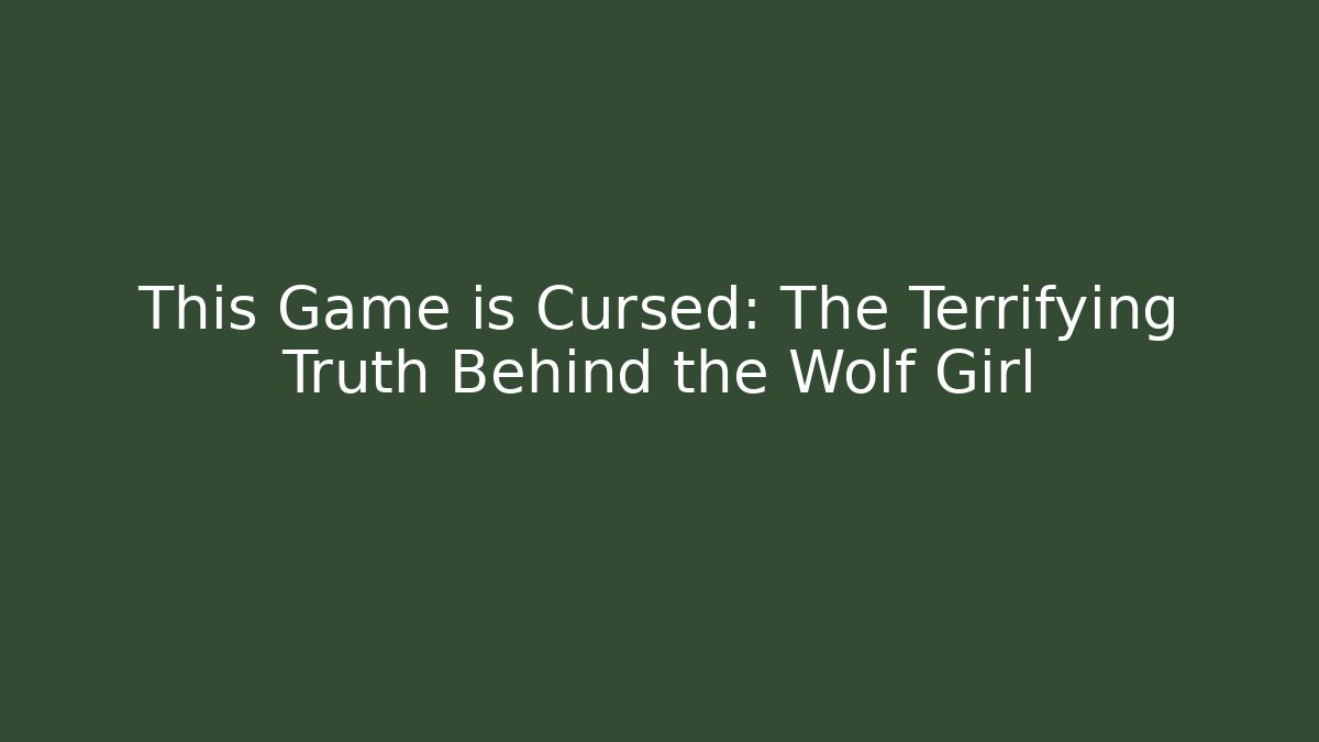 This Game is Cursed: The Terrifying Truth Behind the Wolf Girl