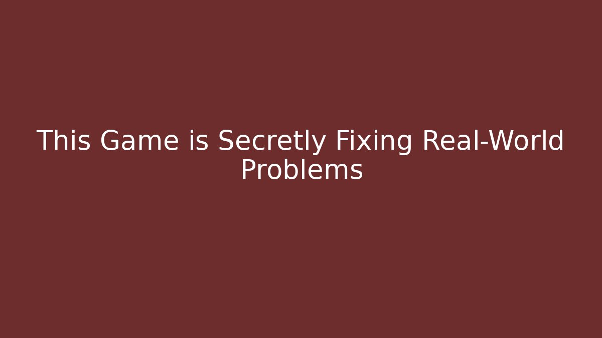 This Game is Secretly Fixing Real-World Problems