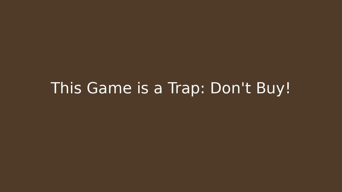 This Game is a Trap: Don’t Buy! - Create More Assets