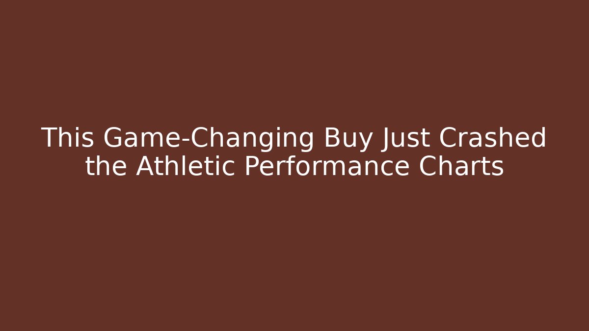 This Game-Changing Buy Just Crashed the Athletic Performance Charts
