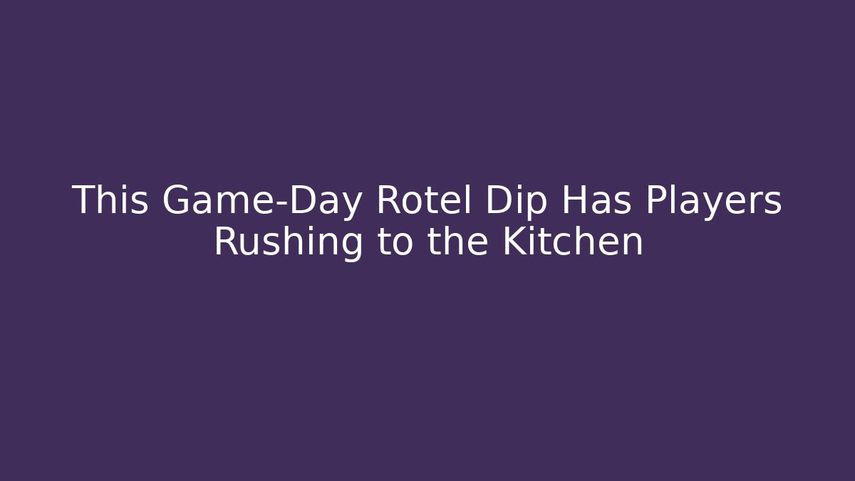 This Game-Day Rotel Dip Has Players Rushing to the Kitchen