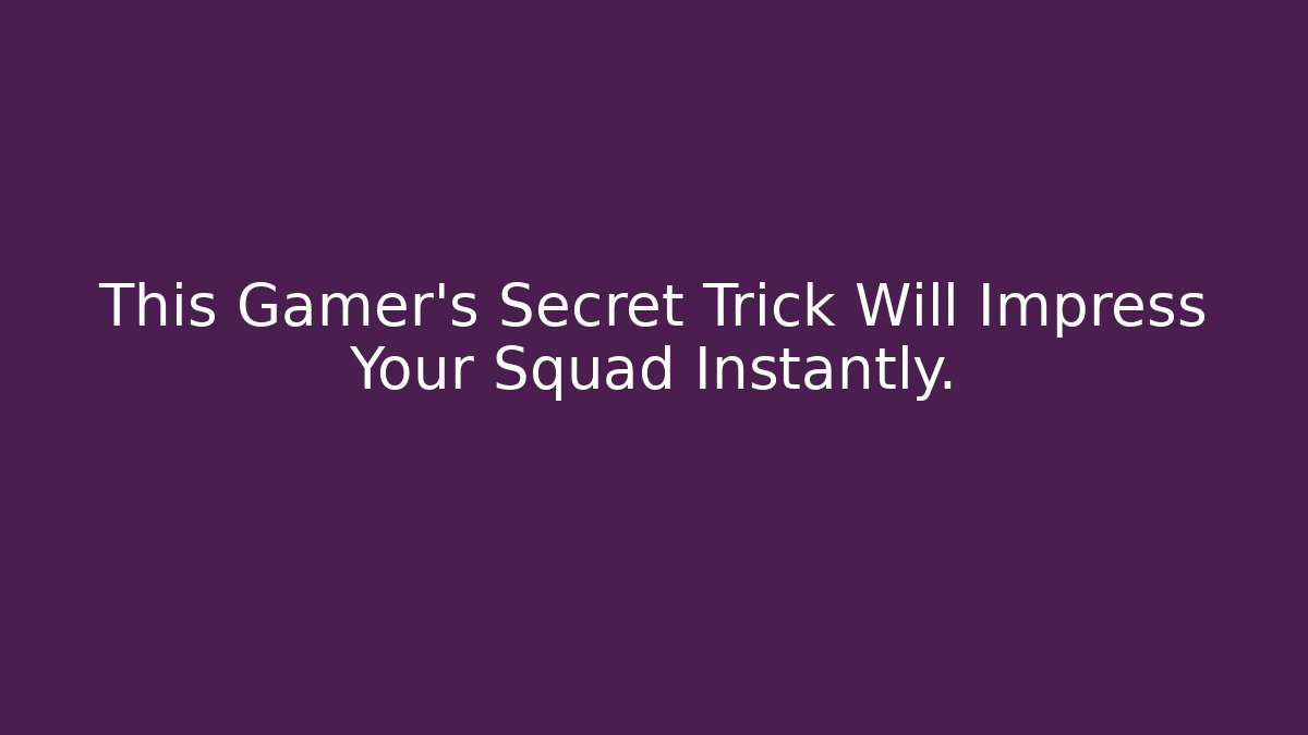 This Gamer’s Secret Trick Will Impress Your Squad Instantly.