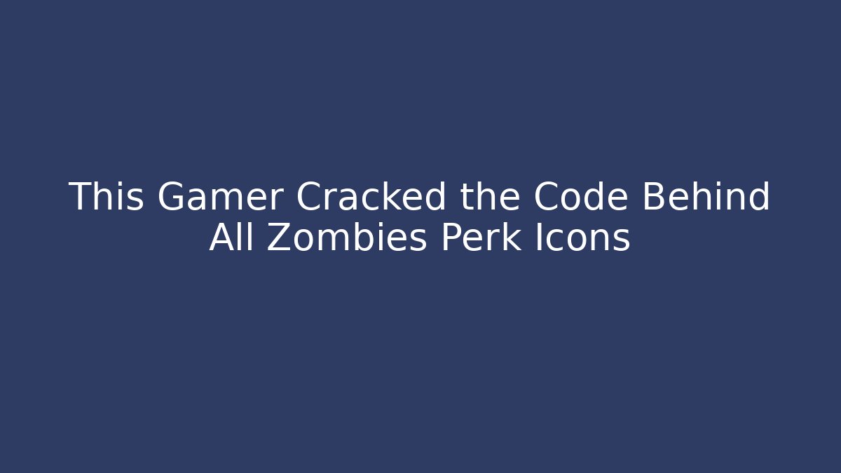 This Gamer Cracked the Code Behind All Zombies Perk Icons