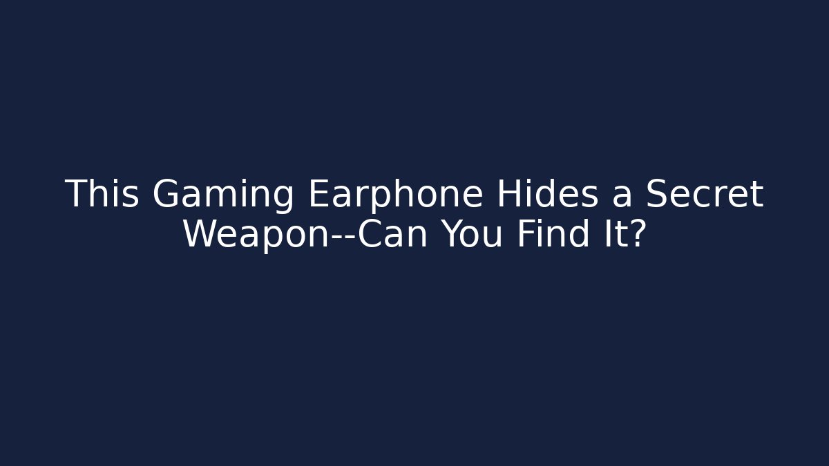 This Gaming Earphone Hides a Secret Weapon—Can You Find It?