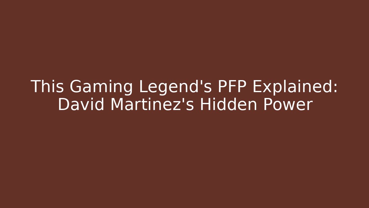 This Gaming Legend's PFP Explained: David Martinez's Hidden Power - Create More Assets
