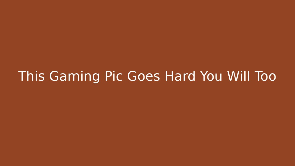 This Gaming Pic Goes Hard You Will Too - Create More Assets