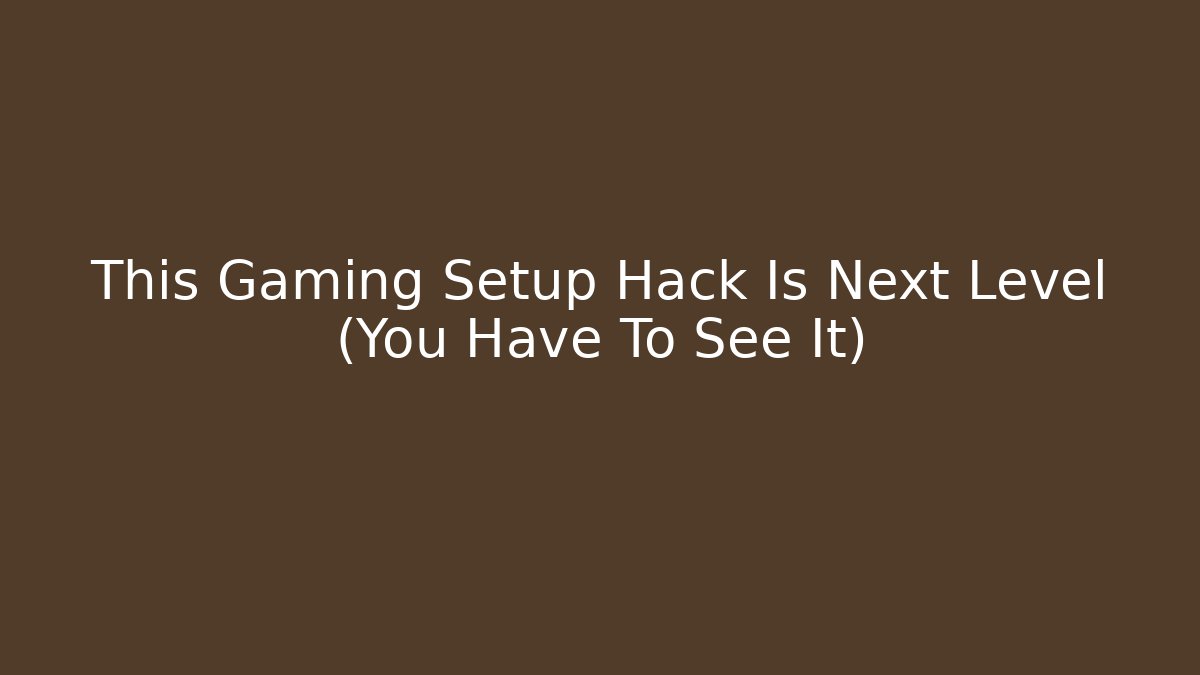 This Gaming Setup Hack Is Next Level (You Have To See It)